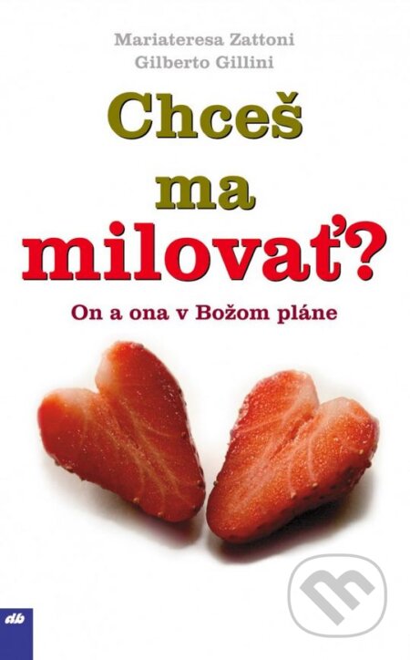 Kniha: Chceš ma milovať? (Gilberto Gillini a Mariateresa Zattoni). Don Bosco, 2007 Kniha: Chceš ma milovať? (Gilberto Gillini a Mariateresa Zattoni). Don Bosco, 2007