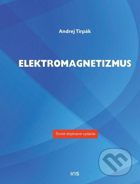 Kniha: Elektromagnetizmus (Andrej Tirpák). IRIS, 2014 Kniha: Elektromagnetizmus (Andrej Tirpák). IRIS, 2014