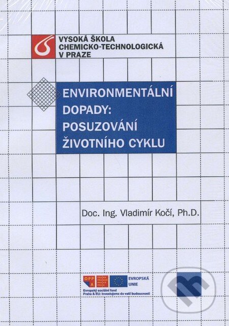 Kniha: Environmentální dopady: Posuzování životního cyklu (Vladimír Kočí). Vydavatelství VŠCHT, 2014 Kniha: Environmentální dopady: Posuzování životního cyklu (Vladimír Kočí). Vydavatelství VŠCHT, 2014