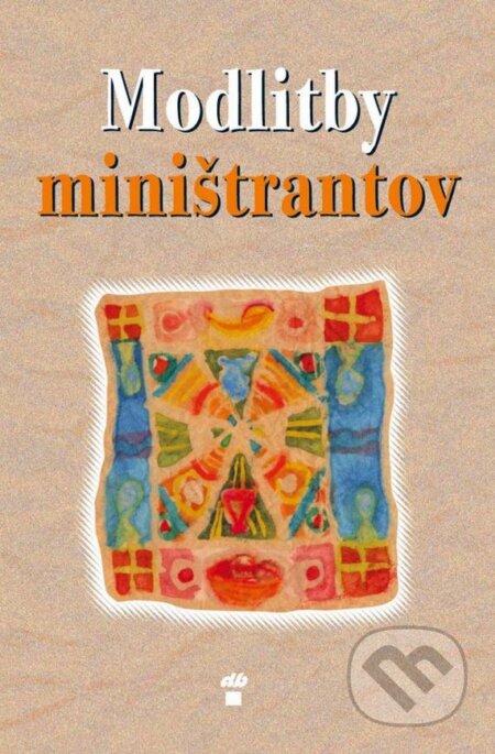 Kniha: Modlitby miništrantov (Michael Ickstadt). Don Bosco, 2005 Kniha: Modlitby miništrantov (Michael Ickstadt). Don Bosco, 2005