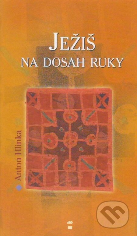 Kniha: Ježiš na dosah ruky (Anton Hlinka). Don Bosco, 2003 Kniha: Ježiš na dosah ruky (Anton Hlinka). Don Bosco, 2003