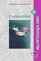 Kniha: O odpouštění (Jaro Křivohlavý). Karmelitánské nakladatelství, 2004 Kniha: O odpouštění (Jaro Křivohlavý). Karmelitánské nakladatelství, 2004