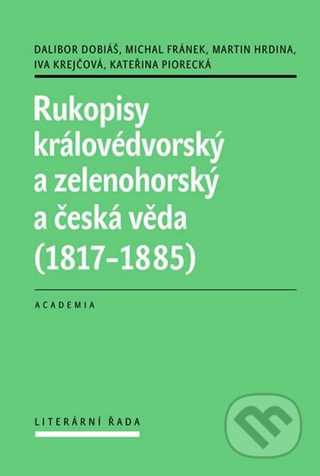 Kniha: Rukopisy královédvorský a zelenohorský a česká věda (1817 - 1885) (Dalibor Dobiáš). Academia, 2015 Kniha: Rukopisy královédvorský a zelenohorský a česká věda (1817 - 1885) (Dalibor Dobiáš). Academia, 2015
