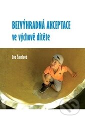 Kniha: Bezvýhradná akceptace ve výchově dítěte (Eva Šmelová). Univerzita Palackého v Olomouci, 2015 Kniha: Bezvýhradná akceptace ve výchově dítěte (Eva Šmelová). Univerzita Palackého v Olomouci, 2015