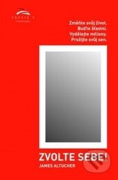 Kniha: Zvolte sebe (James Altucher). Synergie, 2015 Kniha: Zvolte sebe (James Altucher). Synergie, 2015