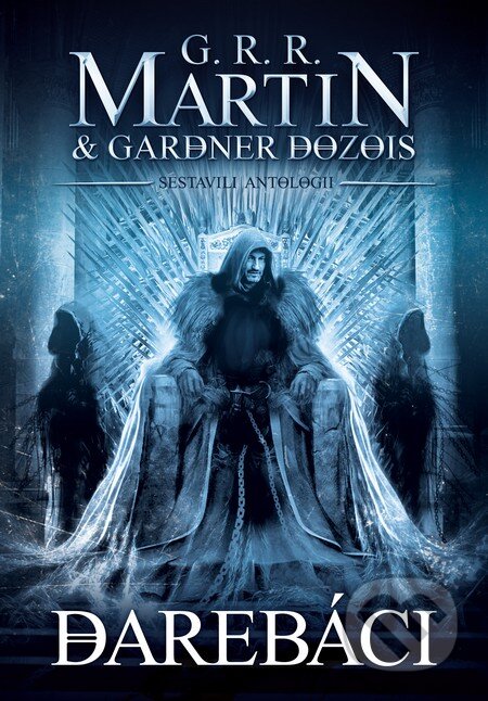 Kniha: Darebáci (Gardner Dozois a George R.R. Martin). Argo, 2016 Kniha: Darebáci (Gardner Dozois a George R.R. Martin). Argo, 2016
