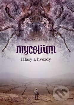 Kniha: Mycelium V: Hlasy a Hvězdy (Vilma Kadlečková), 2016 Kniha: Mycelium V: Hlasy a Hvězdy (Vilma Kadlečková), 2016