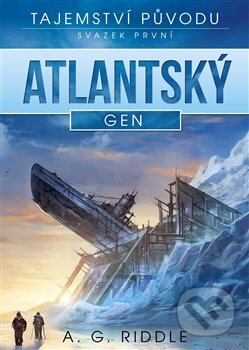 Kniha: Atlantský gen (A.G. Riddle). Argo, 2015 Kniha: Atlantský gen (A.G. Riddle). Argo, 2015