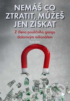 Kniha: Nemáš co ztratit, můžeš jen získat (Ryan Blair). Impossible, 2015 Kniha: Nemáš co ztratit, můžeš jen získat (Ryan Blair). Impossible, 2015