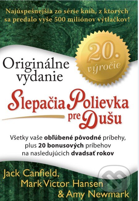 Kniha: Slepačia polievka pre dušu: 20. výročie - Originálne vydanie (Amy Newmark, Jack Canfield a Mark V. Hansen). Eastone Books, 2015 Kniha: Slepačia polievka pre dušu: 20. výročie - Originálne vydanie (Amy Newmark, Jack Canfield a Mark V. Hansen). Eastone Books, 2015