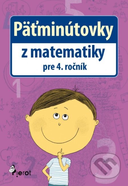 Kniha: Päťminútovky z matematiky pre 4. ročník (Petr Šulc). Pierot, 2015 Kniha: Päťminútovky z matematiky pre 4. ročník (Petr Šulc). Pierot, 2015