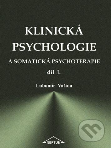 Klinická psychologie a somatická psychoterapie - Lubomír Vašina, Neptun, 2002