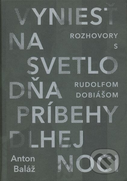 Kniha: Vyniesť na svetlo dňa príbehy dlhej noci (Anton Baláž). Slovenské literárne centrum, 2014 Kniha: Vyniesť na svetlo dňa príbehy dlhej noci (Anton Baláž). Slovenské literárne centrum, 2014