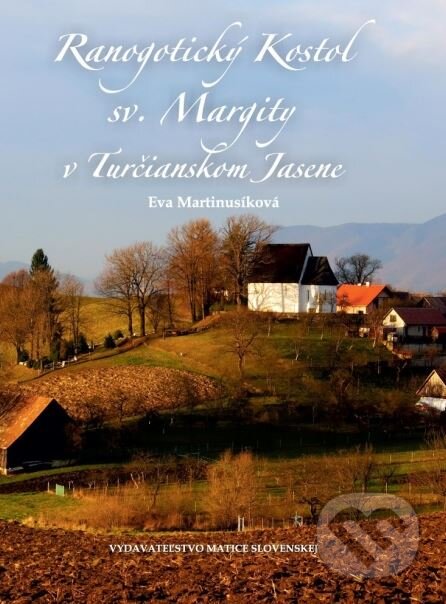 Kniha: Ranogotický kostol sv. Margity v Turčianskom Jasene (Eva Martinusiková). Matica slovenská, 2015 Kniha: Ranogotický kostol sv. Margity v Turčianskom Jasene (Eva Martinusiková). Matica slovenská, 2015