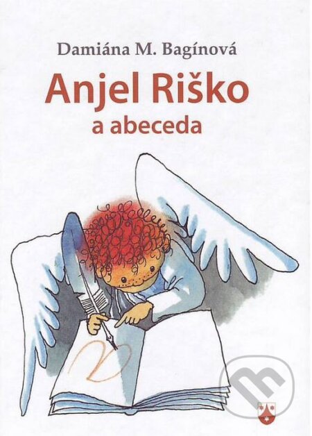 Kniha: Anjel Riško a abeceda (Damiána M. Bagínová). Karmelitánske nakladateľstvo, 2011 Kniha: Anjel Riško a abeceda (Damiána M. Bagínová). Karmelitánske nakladateľstvo, 2011