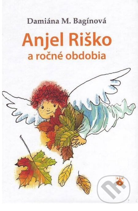 Anjel Riško a ročné obdobia - Damiána M. Bagínová, Karmelitánske nakladateľstvo, 2011