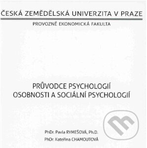 Kniha: Průvodce psychologií osobnosti a sociální psychologií (Pavla Rymešová). Česká zemědělská univerzita v Praze, 2020 Kniha: Průvodce psychologií osobnosti a sociální psychologií (Pavla Rymešová). Česká zemědělská univerzita v Praze, 2020