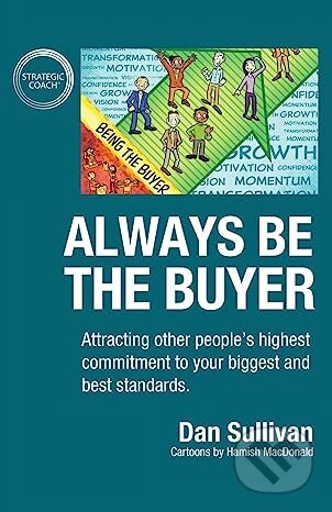 Always Be The Buyer - Dan Sullivan, Strategic Coach, 2019