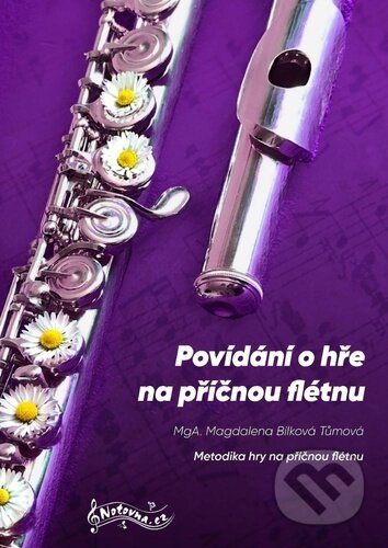 Kniha: Povídání o hře na příčnou flétnu (Magdalena Bílková Tůmová). Notovna.cz, 2023 Kniha: Povídání o hře na příčnou flétnu (Magdalena Bílková Tůmová). Notovna.cz, 2023