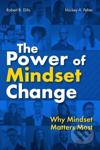 The Power of Mindset Change - Robert B. Dilts, Mickey Feher, MindsetMaps International, 2023