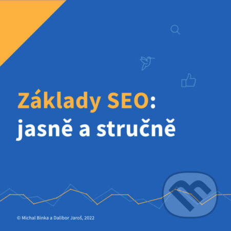 Audiokniha: Základy SEO: Jasně a stručně (Dalibor Jaroš a Michal Binka). Collabim, 2023 Audiokniha: Základy SEO: Jasně a stručně (Dalibor Jaroš a Michal Binka). Collabim, 2023