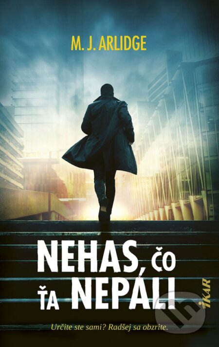 Kniha: Nehas, čo ťa nepáli (M.J. Arlidge). Ikar, 2023 Kniha: Nehas, čo ťa nepáli (M.J. Arlidge). Ikar, 2023