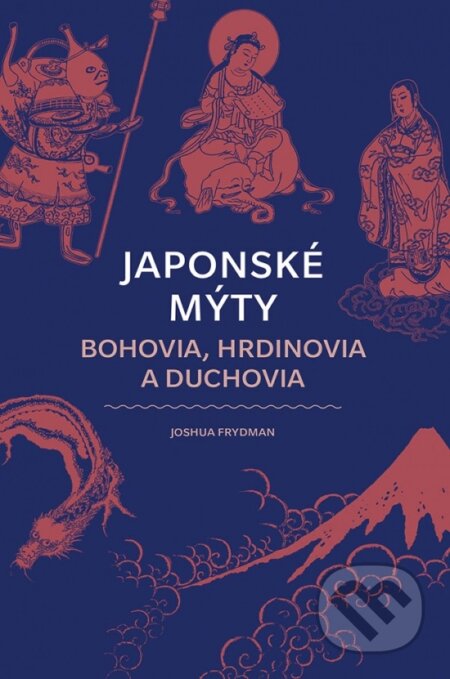 Kniha: Japonské mýty (Joshua Frydman). Ikar, 2023 Kniha: Japonské mýty (Joshua Frydman). Ikar, 2023