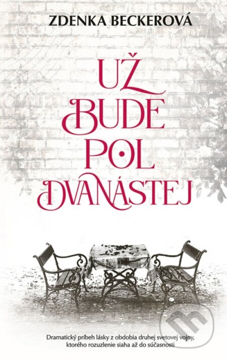 Kniha: Už bude pol dvanástej (Zdenka Becker). Ikar, 2023 Kniha: Už bude pol dvanástej (Zdenka Becker). Ikar, 2023