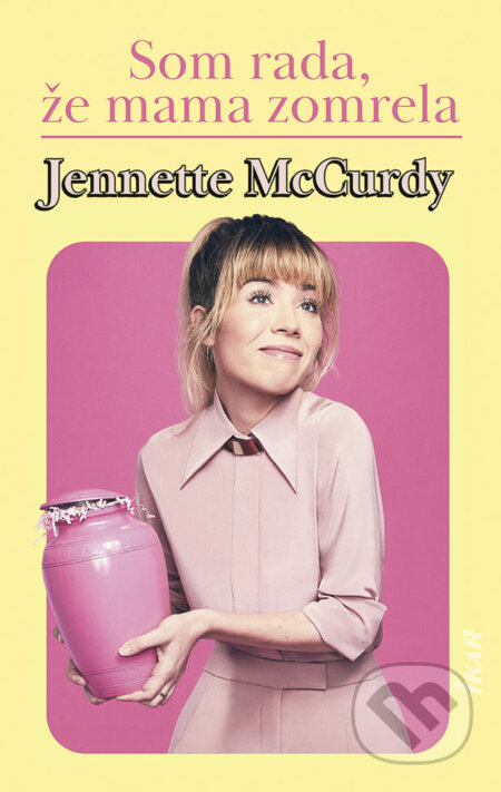 Kniha: Som rada, že mama zomrela (Jennette McCurdy). Ikar, 2023 Kniha: Som rada, že mama zomrela (Jennette McCurdy). Ikar, 2023
