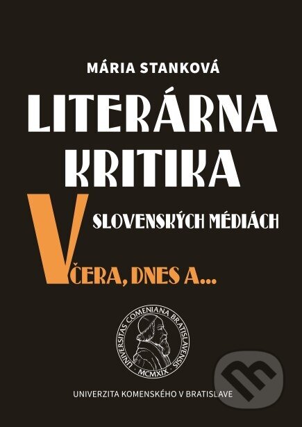 Kniha: Literárna kritika v slovenských médiách včera, dnes a ... (Mária Stanková). Univerzita Komenského Bratislava, 2021 Kniha: Literárna kritika v slovenských médiách včera, dnes a ... (Mária Stanková). Univerzita Komenského Bratislava, 2021