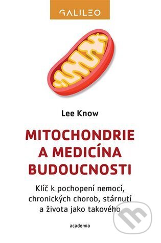 Kniha: Mitochondrie a medicína budoucnosti (Lee Know). Academia, 2023 Kniha: Mitochondrie a medicína budoucnosti (Lee Know). Academia, 2023