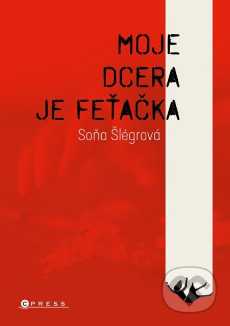 Kniha: Moje dcera je feťačka (Soňa Šlégrová). CPRESS, 2023 Kniha: Moje dcera je feťačka (Soňa Šlégrová). CPRESS, 2023
