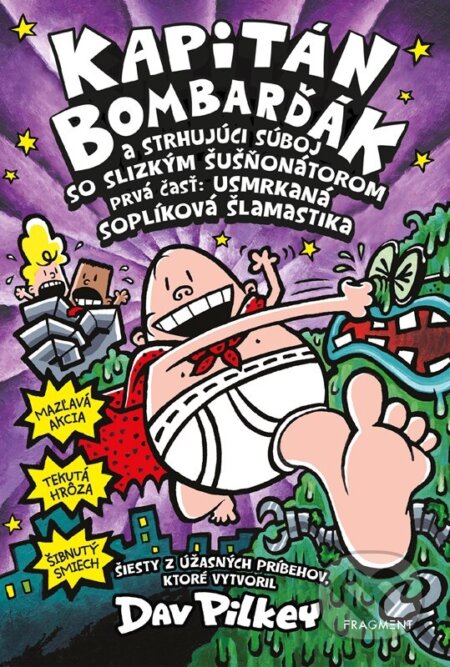 Kniha: Kapitán Bombarďák a strhujúci súboj so Slizkým Šušňonátorom (Dav Pilkey). Fragment, 2023 Kniha: Kapitán Bombarďák a strhujúci súboj so Slizkým Šušňonátorom (Dav Pilkey). Fragment, 2023