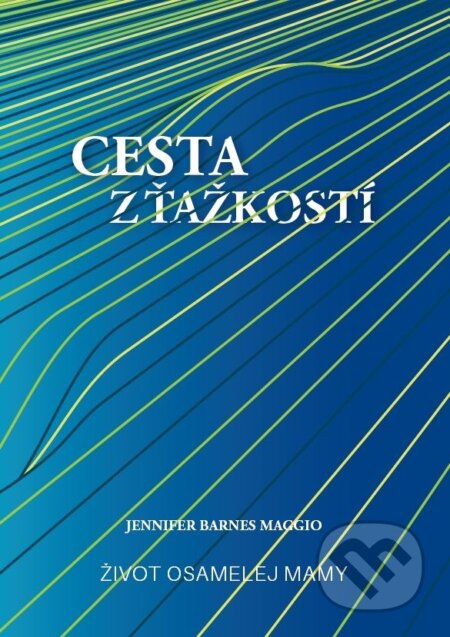 Kniha: Cesta z ťažkostí (Jennifer Barnes Maggio). Porta Libri, 2023 Kniha: Cesta z ťažkostí (Jennifer Barnes Maggio). Porta Libri, 2023