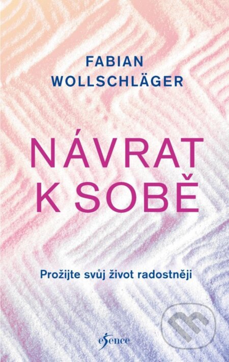 Kniha: Návrat k sobě (Fabian Wollschläger). Esence, 2023 Kniha: Návrat k sobě (Fabian Wollschläger). Esence, 2023