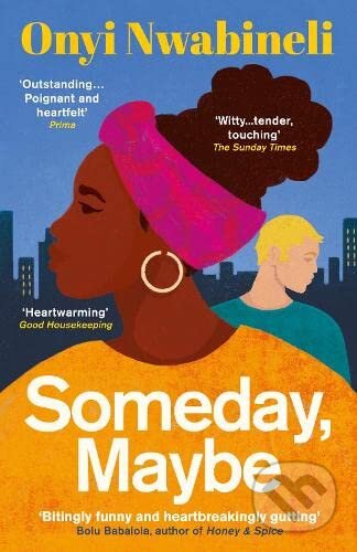 Kniha: Someday, Maybe (Onyi Nwabineli). Oneworld Publications, 2023 Kniha: Someday, Maybe (Onyi Nwabineli). Oneworld Publications, 2023