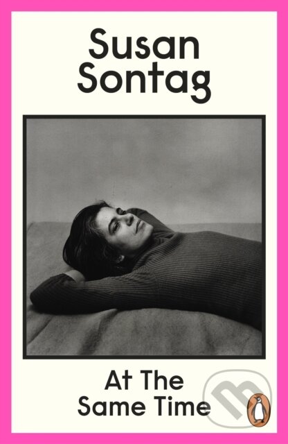 Kniha: At the Same Time (Susan Sontag). Penguin Books, 2008 Kniha: At the Same Time (Susan Sontag). Penguin Books, 2008