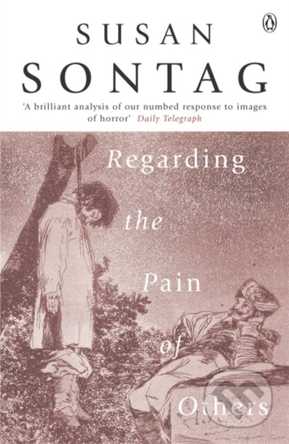 Kniha: Regarding the Pain of Others (Susan Sontag). Penguin Books, 2004 Kniha: Regarding the Pain of Others (Susan Sontag). Penguin Books, 2004