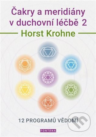 Kniha: Čakry a meridiány v duchovní léčbě 2 (Horst Krohne). Fontána, 2023 Kniha: Čakry a meridiány v duchovní léčbě 2 (Horst Krohne). Fontána, 2023
