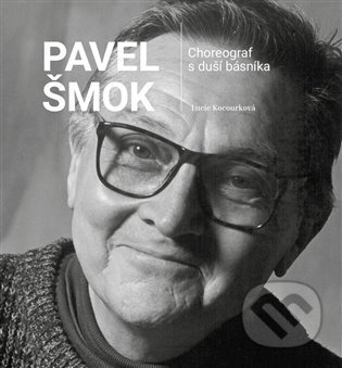 Kniha: Pavel Šmok - Choreograf s duší básníka (Lucie Kocourková). Balet Praha, 2023 Kniha: Pavel Šmok - Choreograf s duší básníka (Lucie Kocourková). Balet Praha, 2023