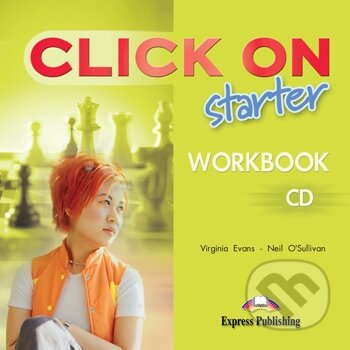 Click On Starter - Workbook Class CD - Neil O&#039;Sullivan, Virginia Evans, Express Publishing
