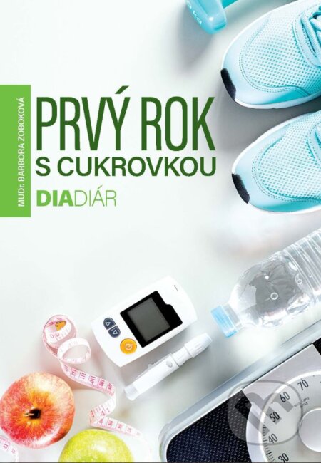 Kniha: Prvý rok s cukrovkou (Barbora Zoboková). Slovart, 2023 Kniha: Prvý rok s cukrovkou (Barbora Zoboková). Slovart, 2023
