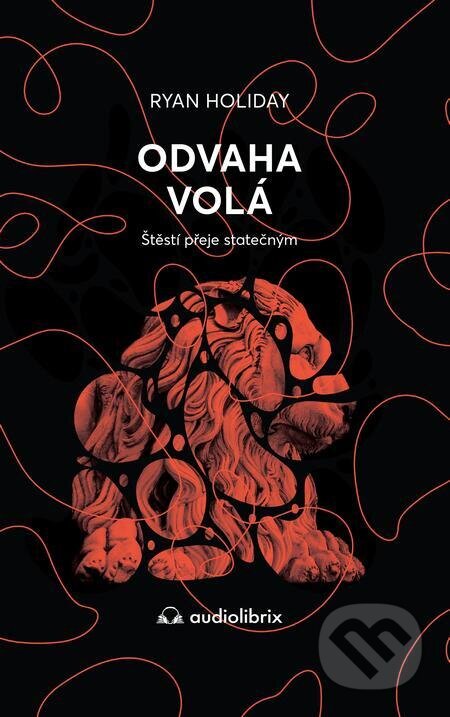 E-kniha: Odvaha volá (Ryan Holiday). Audiolibrix, 2023 E-kniha: Odvaha volá (Ryan Holiday). Audiolibrix, 2023