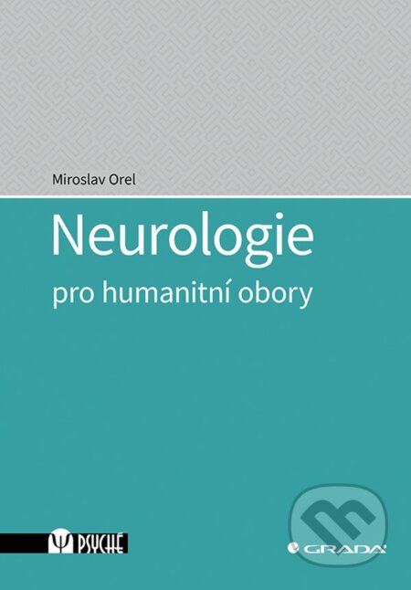 Kniha: Neurologie pro humanitní obory (Miroslav Orel). Grada, 2023 Kniha: Neurologie pro humanitní obory (Miroslav Orel). Grada, 2023