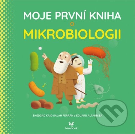 Moje první kniha o mikrobiologii - Eduard Altarriba, Kaid-Salah Sheddad Ferrón, Bambook, 2023
