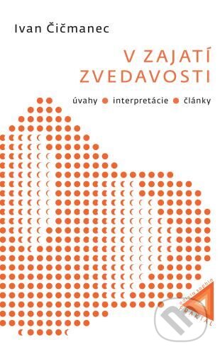 Kniha: V zajatí zvedavosti (Ivan Čičmanec). Fraktál, 2023 Kniha: V zajatí zvedavosti (Ivan Čičmanec). Fraktál, 2023
