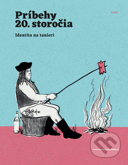 Príbehy 20. storočia - Identita na tanieri (Autorský kolektív). Post Bellum SK, 2023 Príbehy 20. storočia - Identita na tanieri (Autorský kolektív). Post Bellum SK, 2023