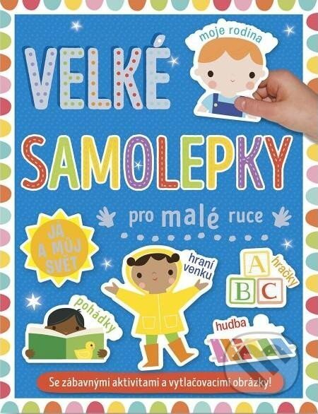 Kniha: Velké samolepky pro malé ruce: Já a můj svět (Svojtka&Co.). Svojtka&Co., 2023 Kniha: Velké samolepky pro malé ruce: Já a můj svět (Svojtka&Co.). Svojtka&Co., 2023