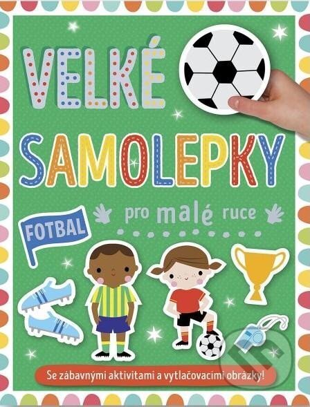 Kniha: Velké samolepky pro malé ruce: Fotbal (Svojtka&Co.). Svojtka&Co., 2023 Kniha: Velké samolepky pro malé ruce: Fotbal (Svojtka&Co.). Svojtka&Co., 2023