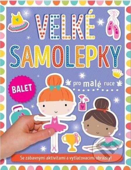 Kniha: Velké samolepky pro malé ruce: Balet (Svojtka&Co.). Svojtka&Co., 2023 Kniha: Velké samolepky pro malé ruce: Balet (Svojtka&Co.). Svojtka&Co., 2023
